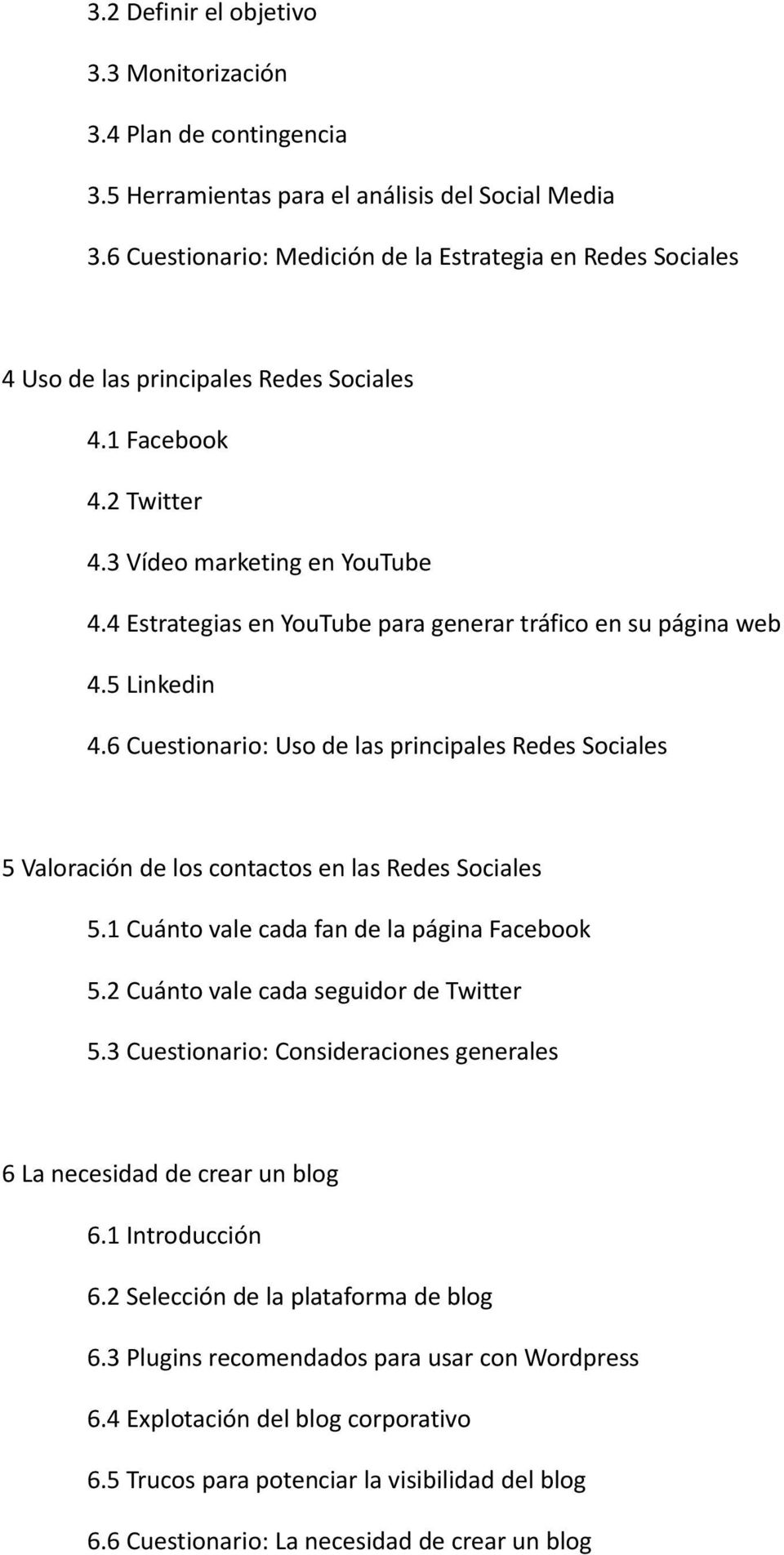 4 Estrategias en YouTube para generar tráfico en su página web 4.5 Linkedin 4.6 Cuestionario: Uso de las principales Redes Sociales 5 Valoración de los contactos en las Redes Sociales 5.