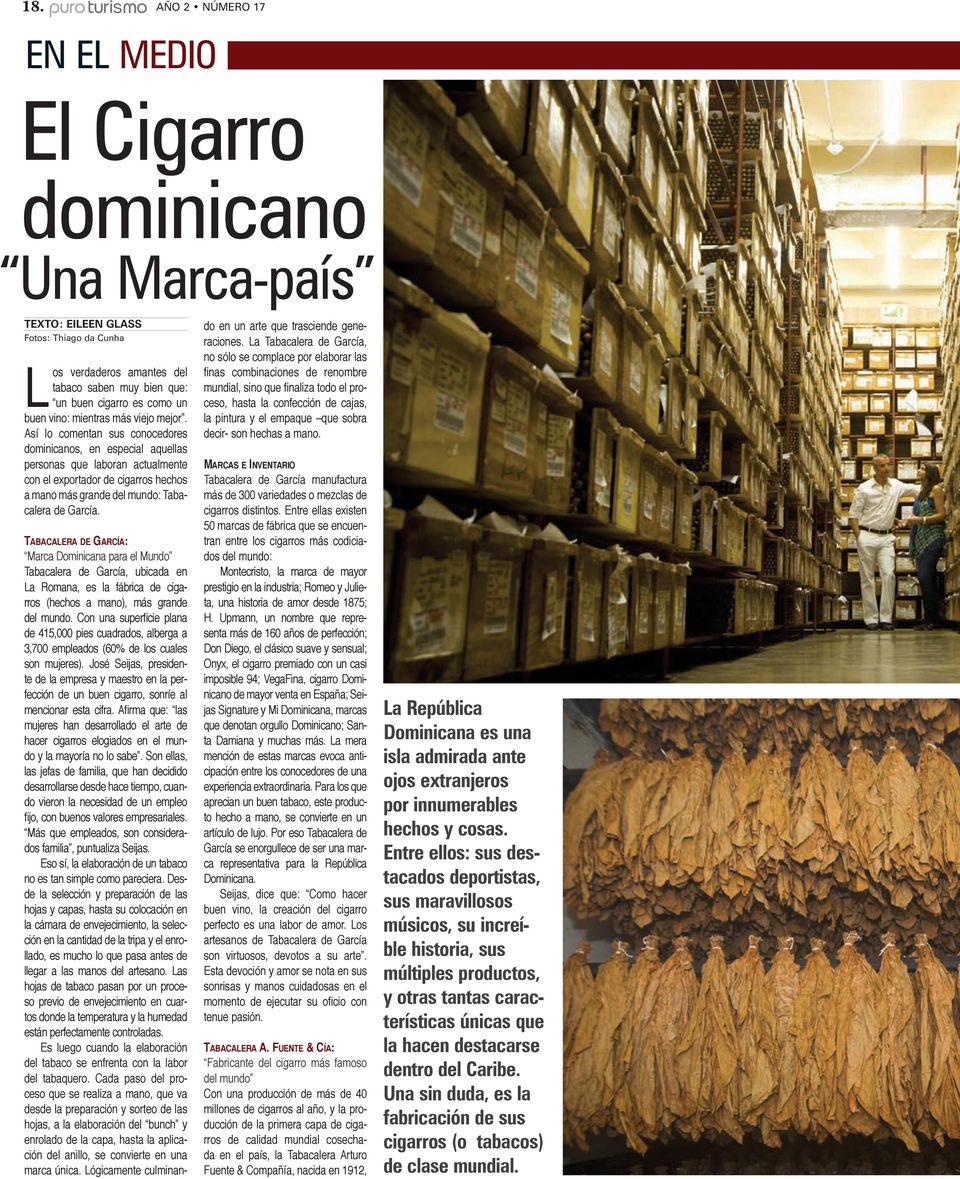 Así lo comentan sus conocedores dominicanos, en especial aquellas personas que laboran actualmente con el exportador de cigarros hechos a mano más grande del mundo: Tabacalera de García.