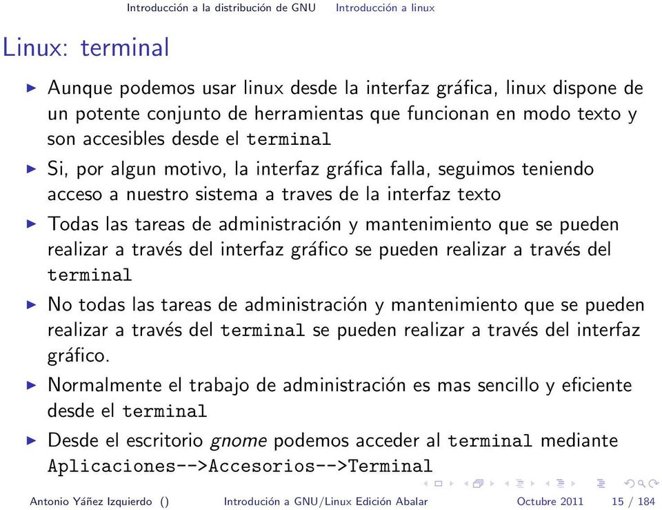 interfaz gráfico se pueden realizar a través del terminal No todas las tareas de administración y mantenimiento que se pueden realizar a través del terminal se pueden realizar a través del interfaz
