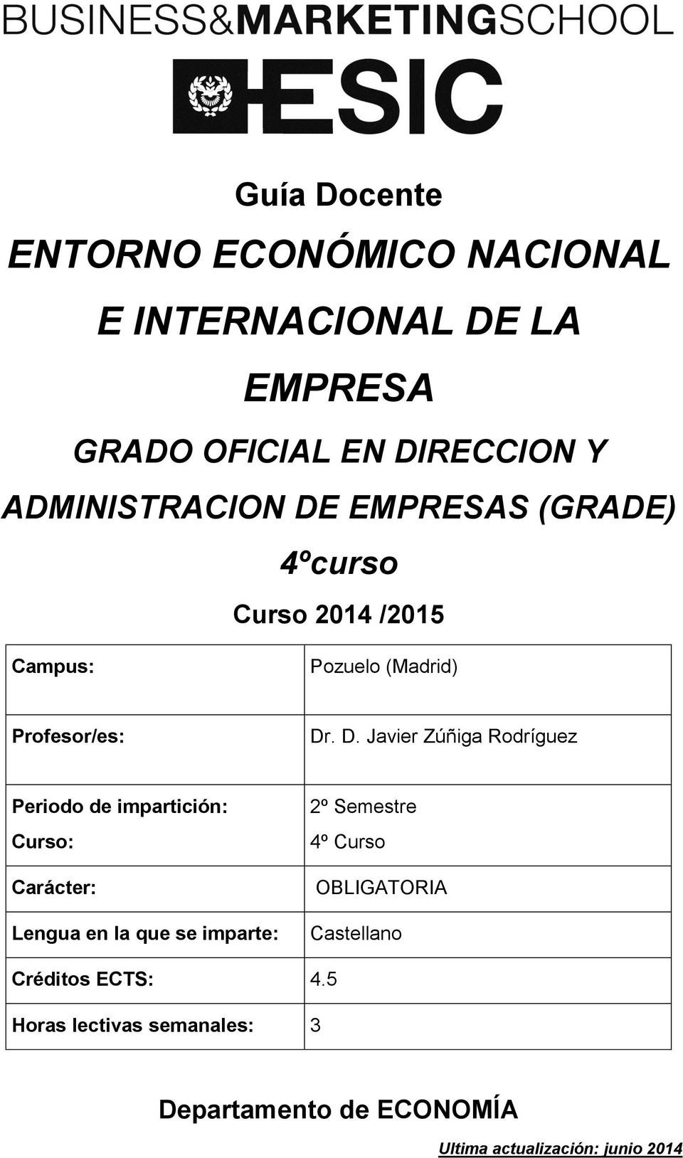 EMPRESAS (GRADE) 4ºcurso Curso 2014 /2015 Campus: Pozuelo (Madrid) Profesor/es: Dr