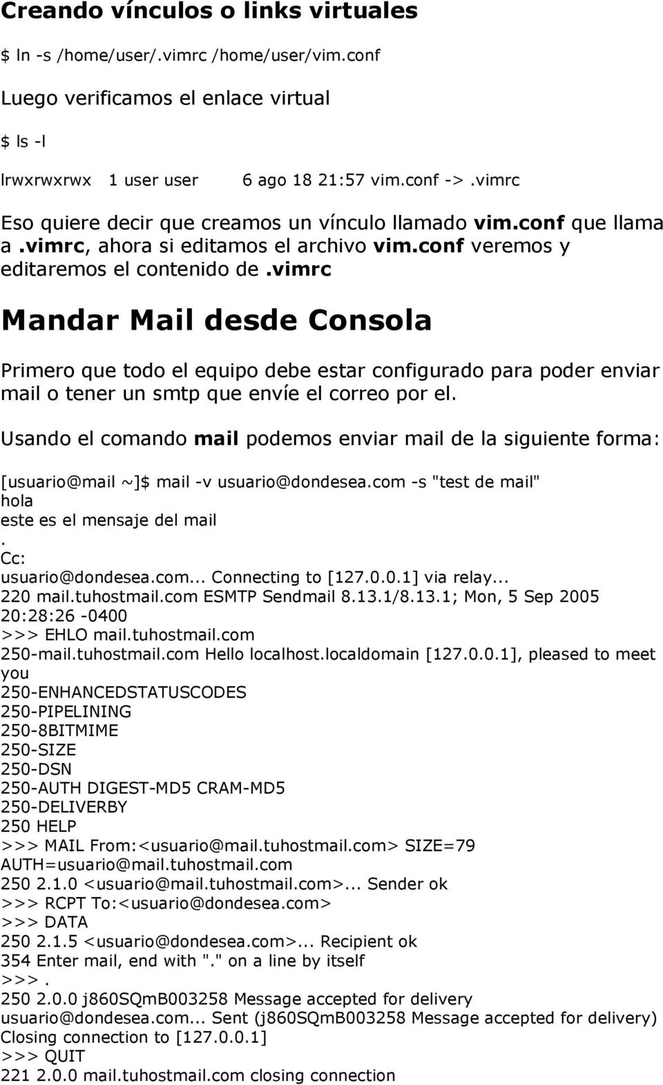 vimrc Mandar Mail desde Consola Primero que todo el equipo debe estar configurado para poder enviar mail o tener un smtp que envíe el correo por el.