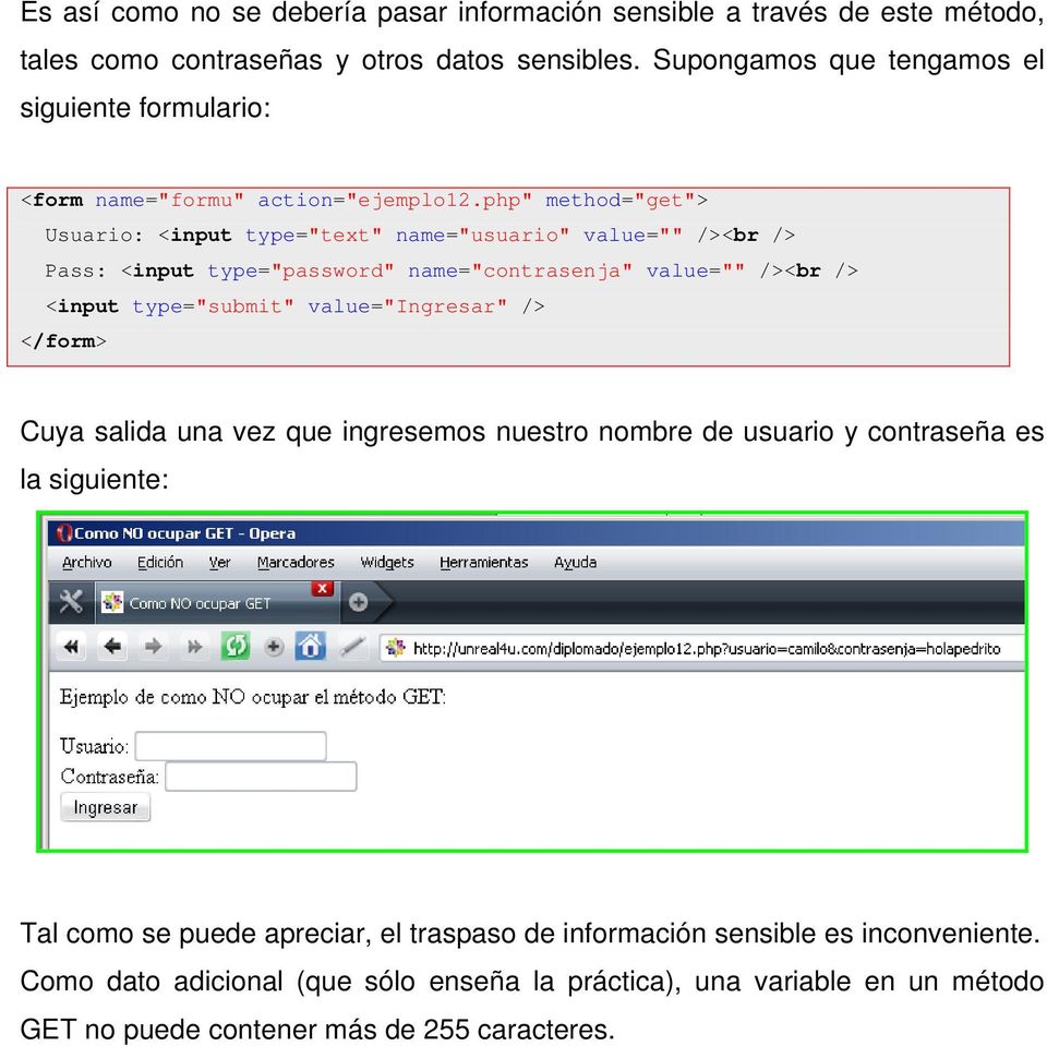 php" method="get"> Usuario: <input type="text" name="usuario" value="" /><br /> Pass: <input type="password" name="contrasenja" value="" /><br /> <input type="submit"