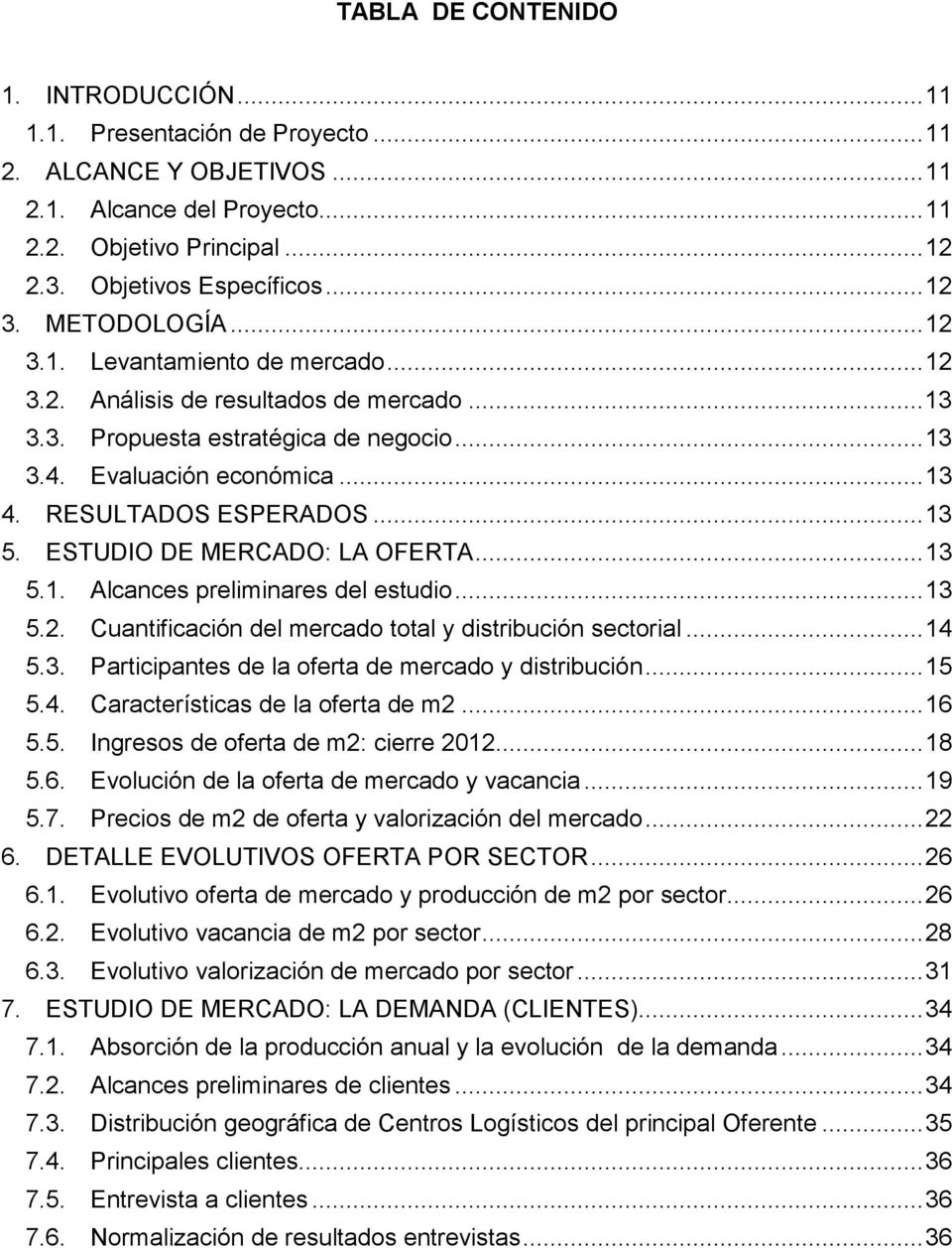RESULTADOS ESPERADOS... 13 5. ESTUDIO DE MERCADO: LA OFERTA... 13 5.1. Alcances preliminares del estudio... 13 5.2. Cuantificación del mercado total y distribución sectorial... 14 5.3. Participantes de la oferta de mercado y distribución.