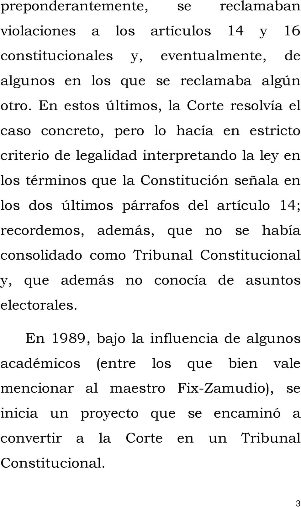 dos últimos párrafos del artículo 14; recordemos, además, que no se había consolidado como Tribunal Constitucional y, que además no conocía de asuntos electorales.
