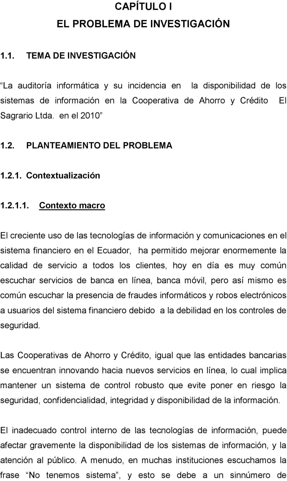 10 1.2. PLANTEAMIENTO DEL PROBLEMA 1.2.1. Contextualización 1.2.1.1. Contexto macro El creciente uso de las tecnologías de información y comunicaciones en el sistema financiero en el Ecuador, ha