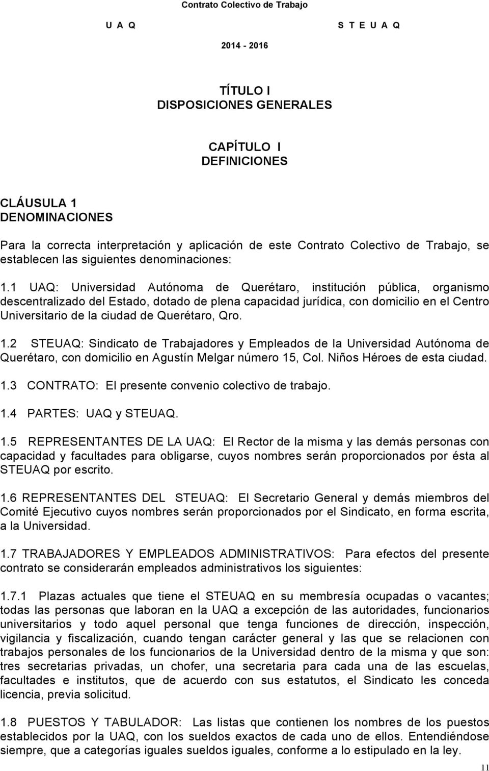 1 UAQ: Universidad Autónoma de Querétaro, institución pública, organismo descentralizado del Estado, dotado de plena capacidad jurídica, con domicilio en el Centro Universitario de la ciudad de