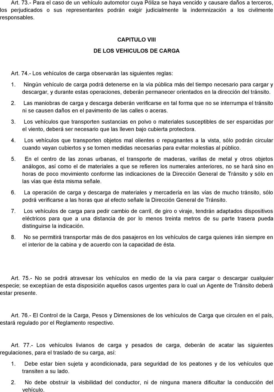 responsables. CAPITULO VIII DE LOS VEHICULOS DE CARGA Art. 74.- Los vehículos de carga observarán las siguientes reglas: 1.