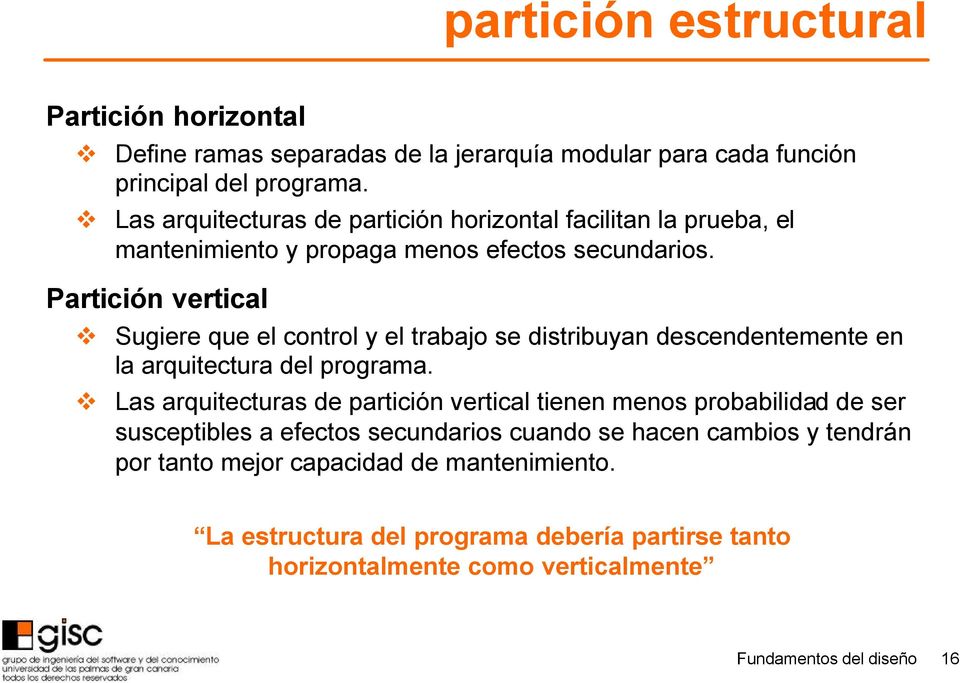 Partición vertical Sugiere que el control y el trabajo se distribuyan descendentemente en la arquitectura del programa.