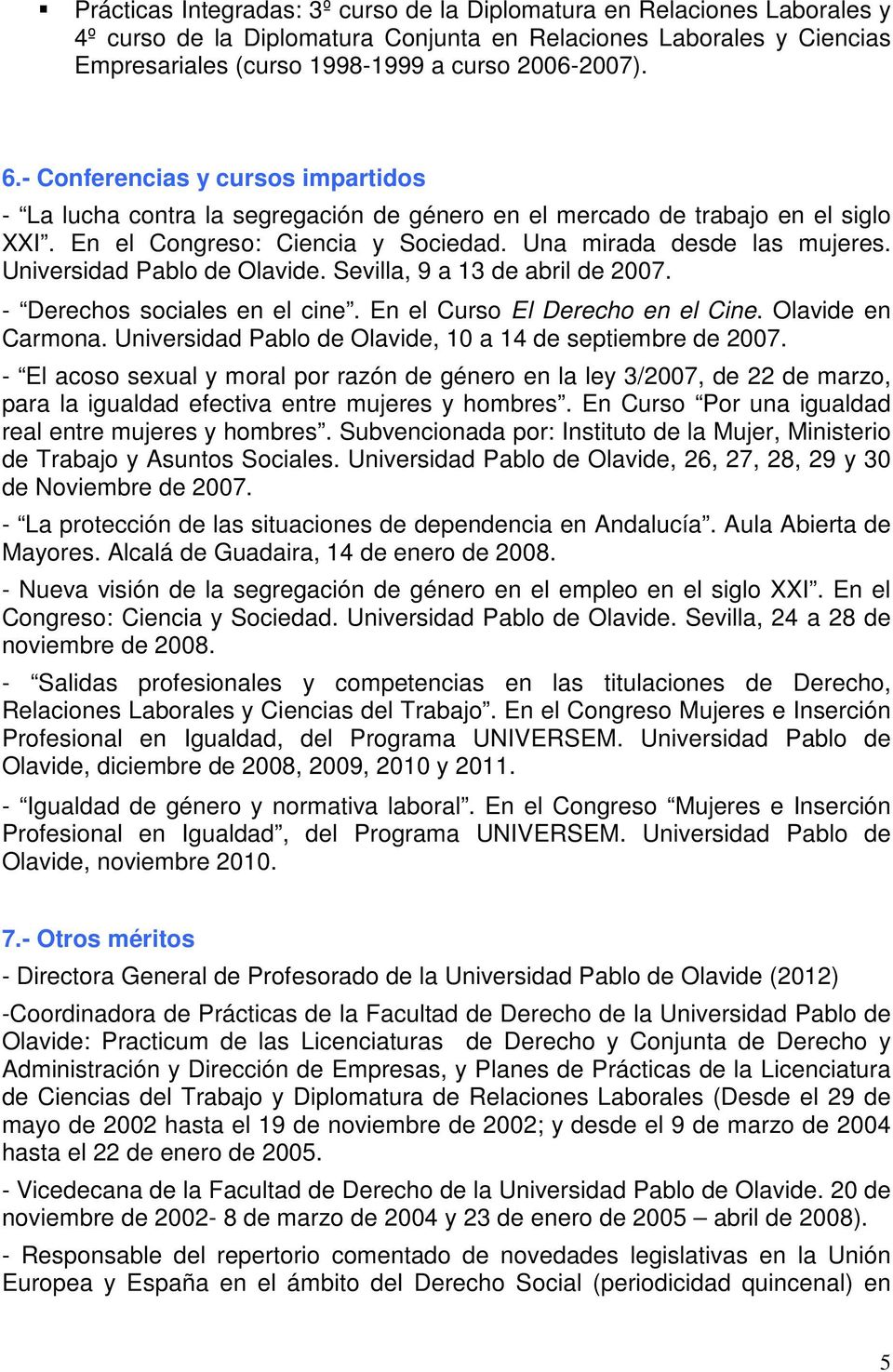 Universidad Pablo de Olavide. Sevilla, 9 a 13 de abril de 2007. - Derechos sociales en el cine. En el Curso El Derecho en el Cine. Olavide en Carmona.