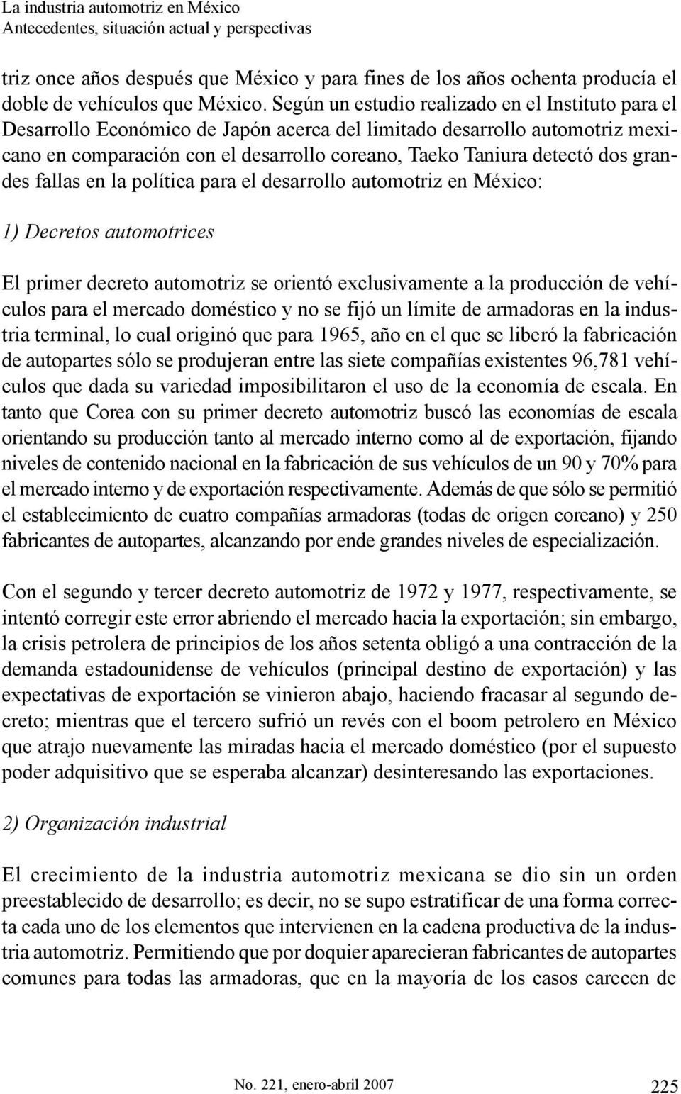 grandes fallas en la política para el desarrollo automotriz en México: 1) Decretos automotrices El primer decreto automotriz se orientó exclusivamente a la producción de vehículos para el mercado