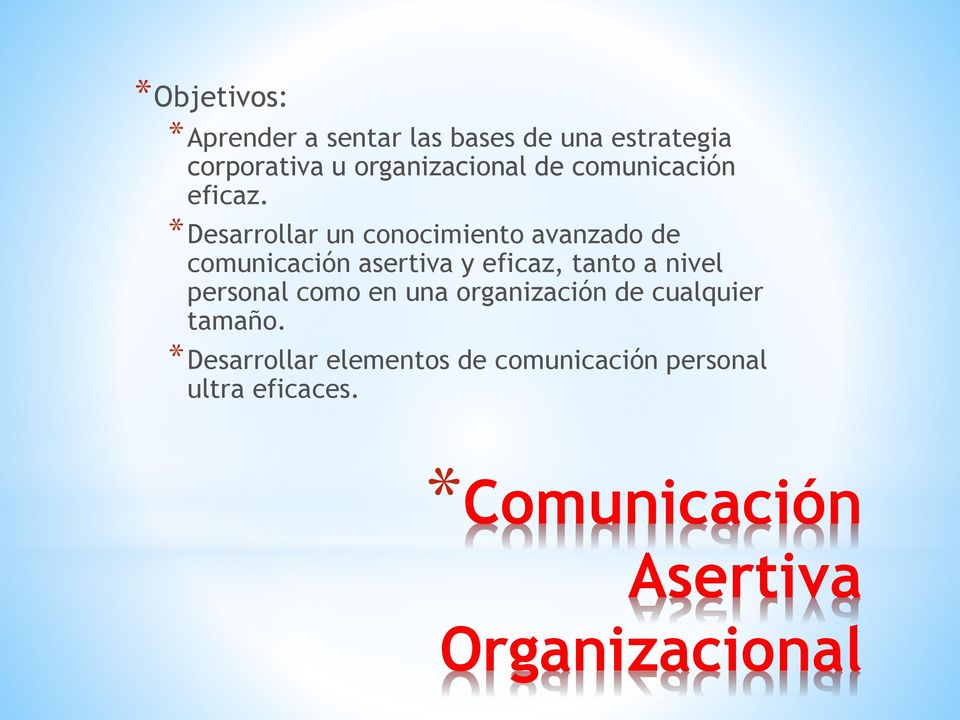 Desarrollar un conocimiento avanzado de comunicación asertiva y eficaz, tanto a nivel