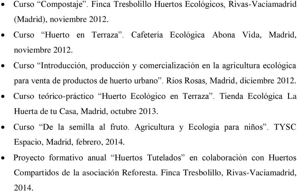 Ríos Rosas, Madrid, diciembre 2012. Curso teórico-práctico Huerto Ecológico en Terraza. Tienda Ecológica La Huerta de tu Casa, Madrid, octubre 2013.