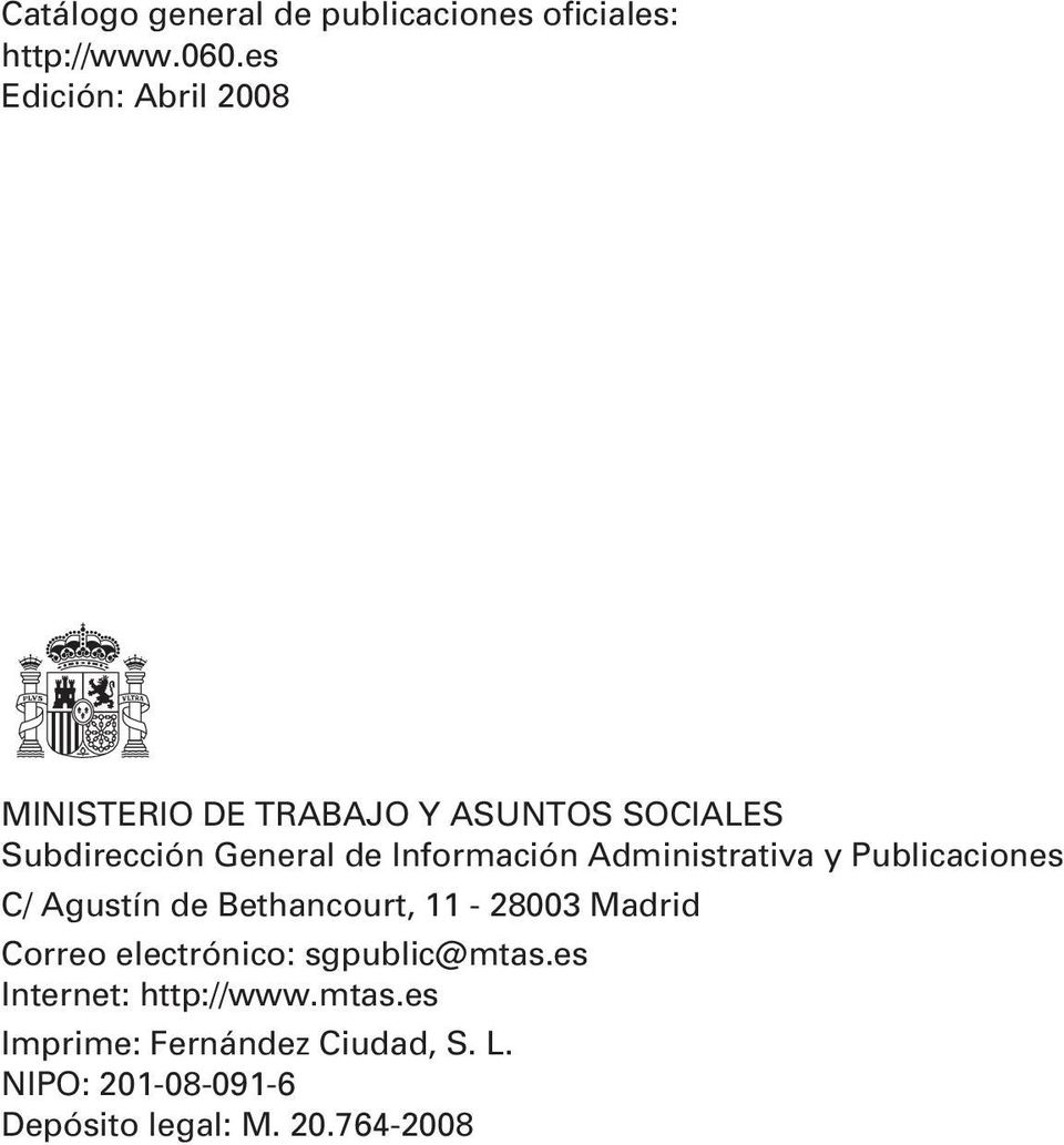 Información Administrativa y Publicaciones C/ Agustín de Bethancourt, 11-28003 Madrid Correo