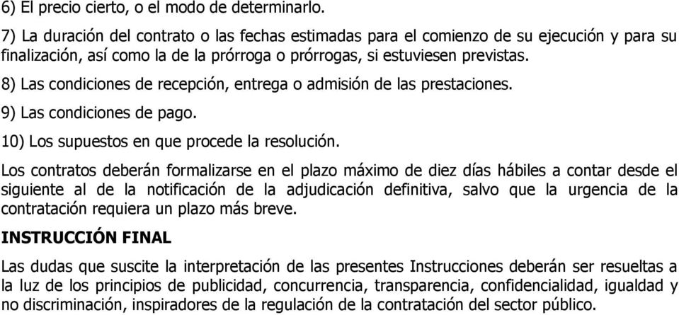 8) Las condiciones de recepción, entrega o admisión de las prestaciones. 9) Las condiciones de pago. 10) Los supuestos en que procede la resolución.