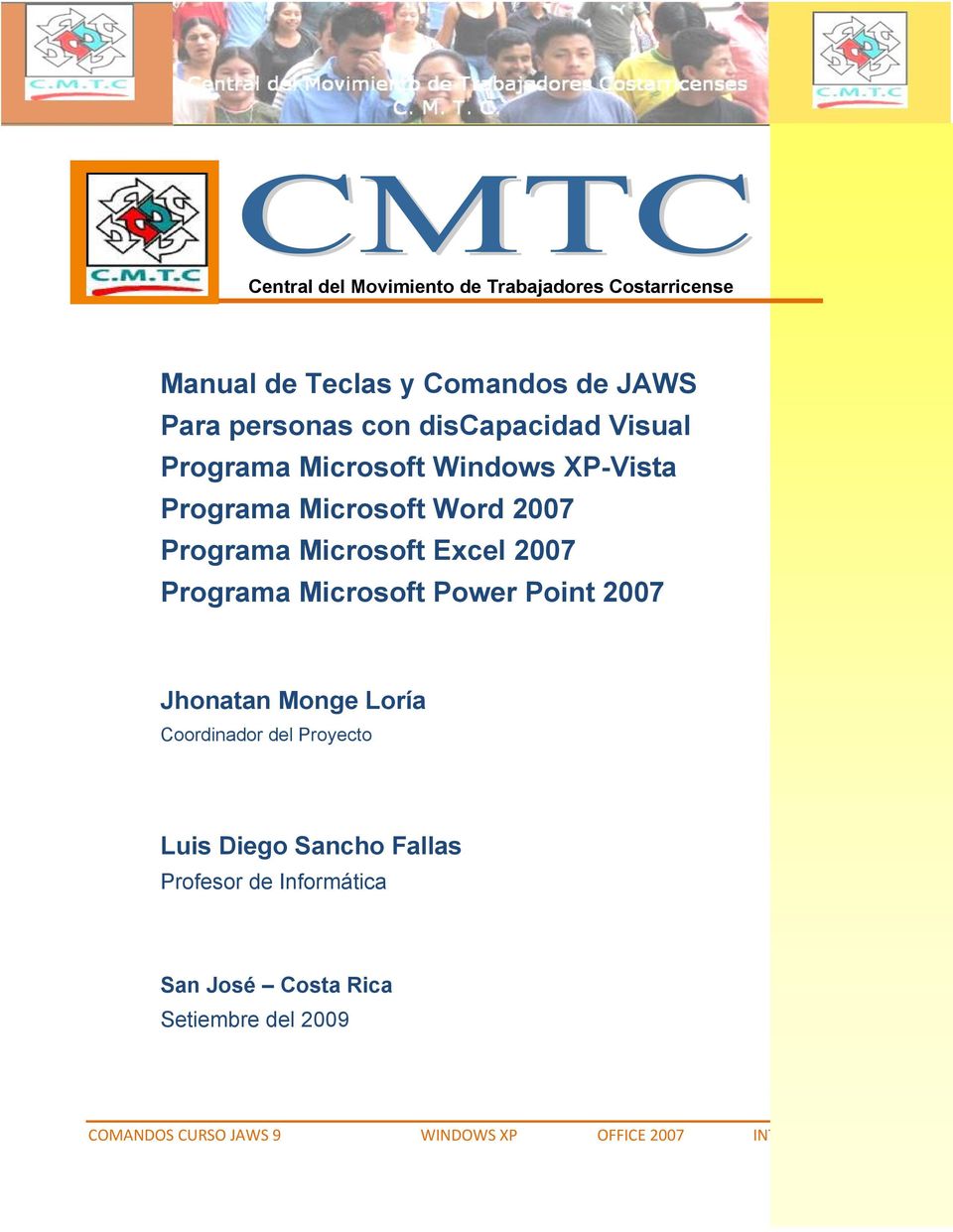 2007 Programa Microsoft Power Point 2007 Jhonatan Monge Loría Coordinador del Proyecto Luis Diego Sancho Fallas