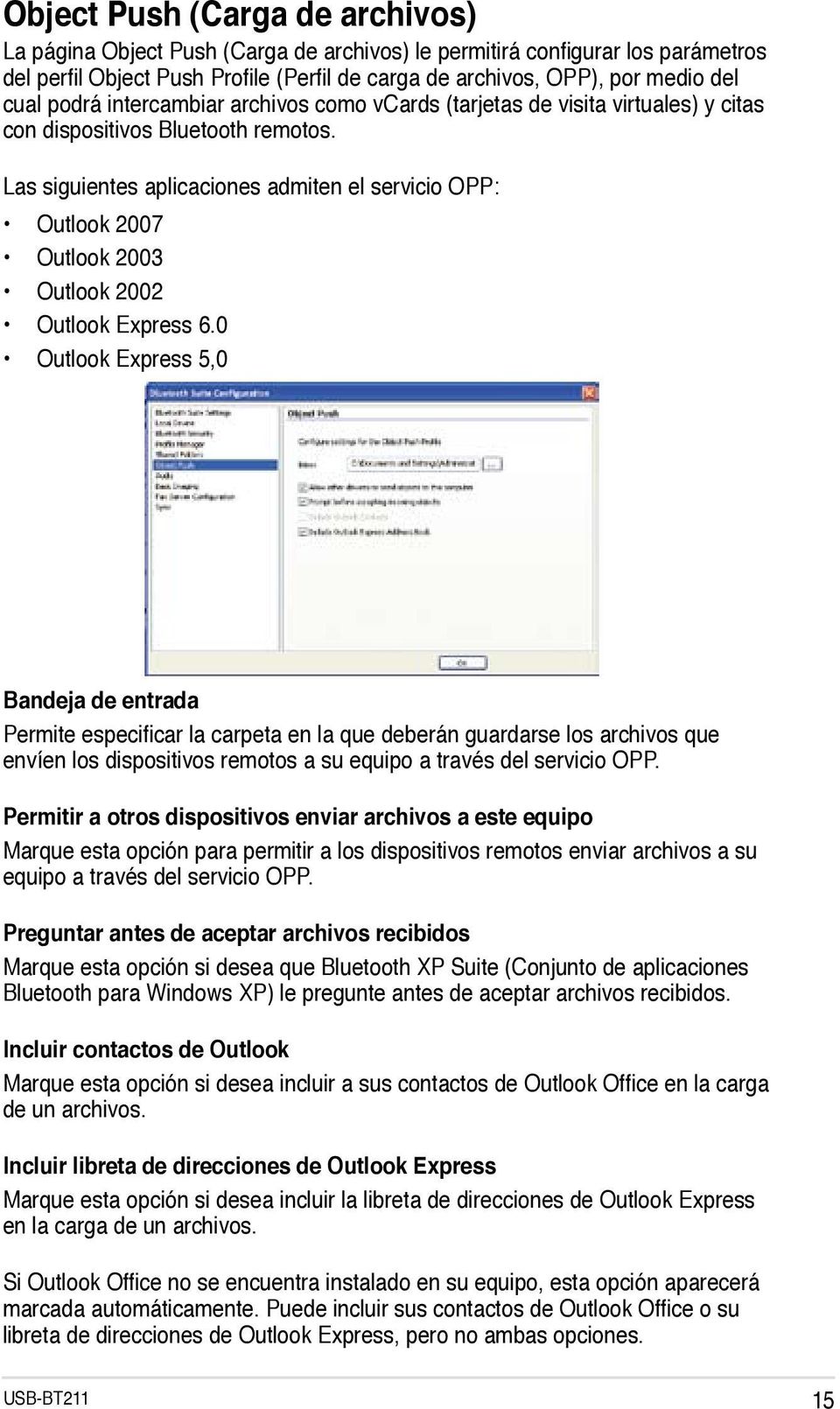 Las siguientes aplicaciones admiten el servicio OPP: Outlook 2007 Outlook 2003 Outlook 2002 Outlook Express 6.