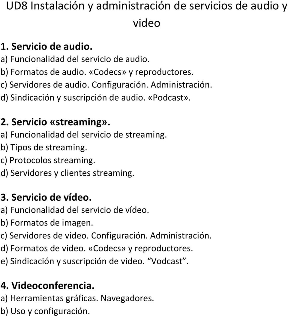 b) Tipos de streaming. c) Protocolos streaming. d) Servidores y clientes streaming. 3. Servicio de vídeo. a) Funcionalidad del servicio de vídeo. b) Formatos de imagen.