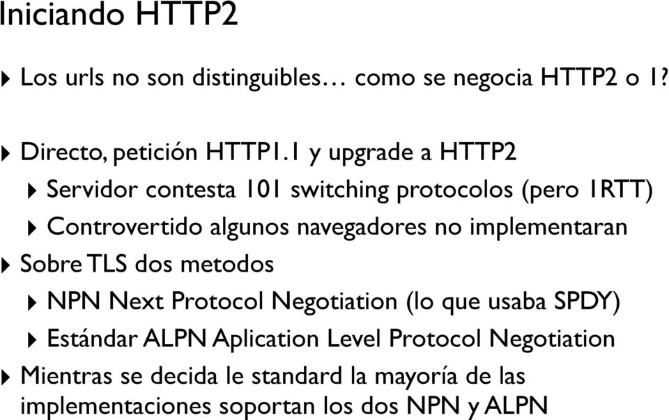 no implementaran Sobre TLS dos metodos NPN Next Protocol Negotiation (lo que usaba SPDY) Estándar ALPN