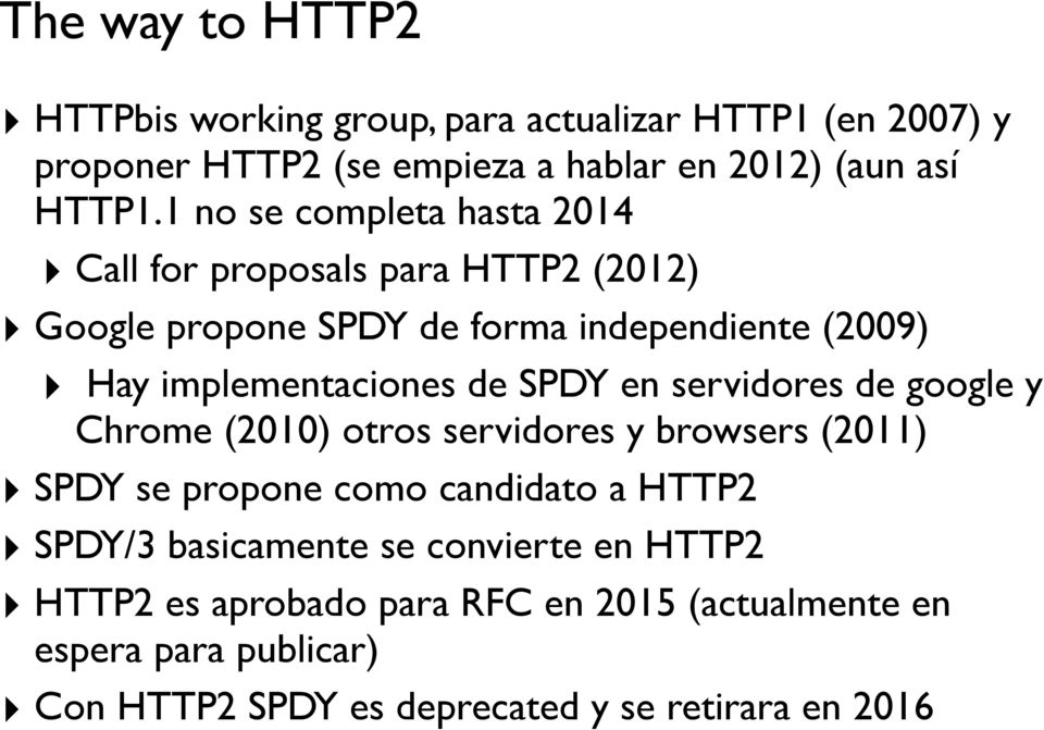 SPDY en servidores de google y Chrome (2010) otros servidores y browsers (2011) SPDY se propone como candidato a HTTP2 SPDY/3 basicamente