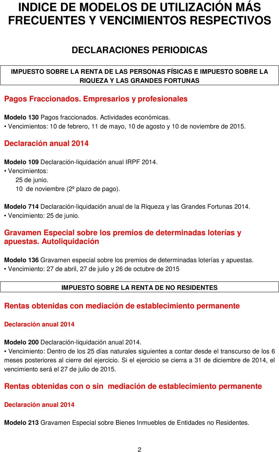 Declaración anual 2014 Modelo 109 Declaración-liquidación anual IRPF 2014. Vencimientos: 25 de junio. 10 de noviembre (2º plazo de pago).