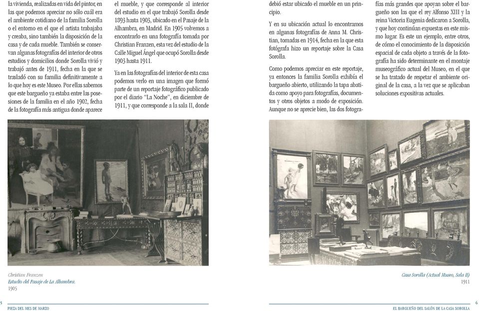 También se conservan algunas fotografías del interior de otros estudios y domicilios donde Sorolla vivió y trabajó antes de 1911, fecha en la que se trasladó con su familia definitivamente a lo que