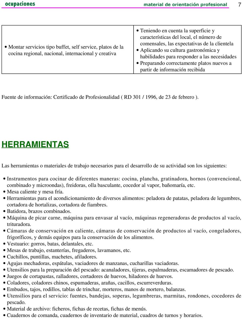 información: Certificado de Profesionalidad ( RD 301 / 1996, de 23 de febrero ).