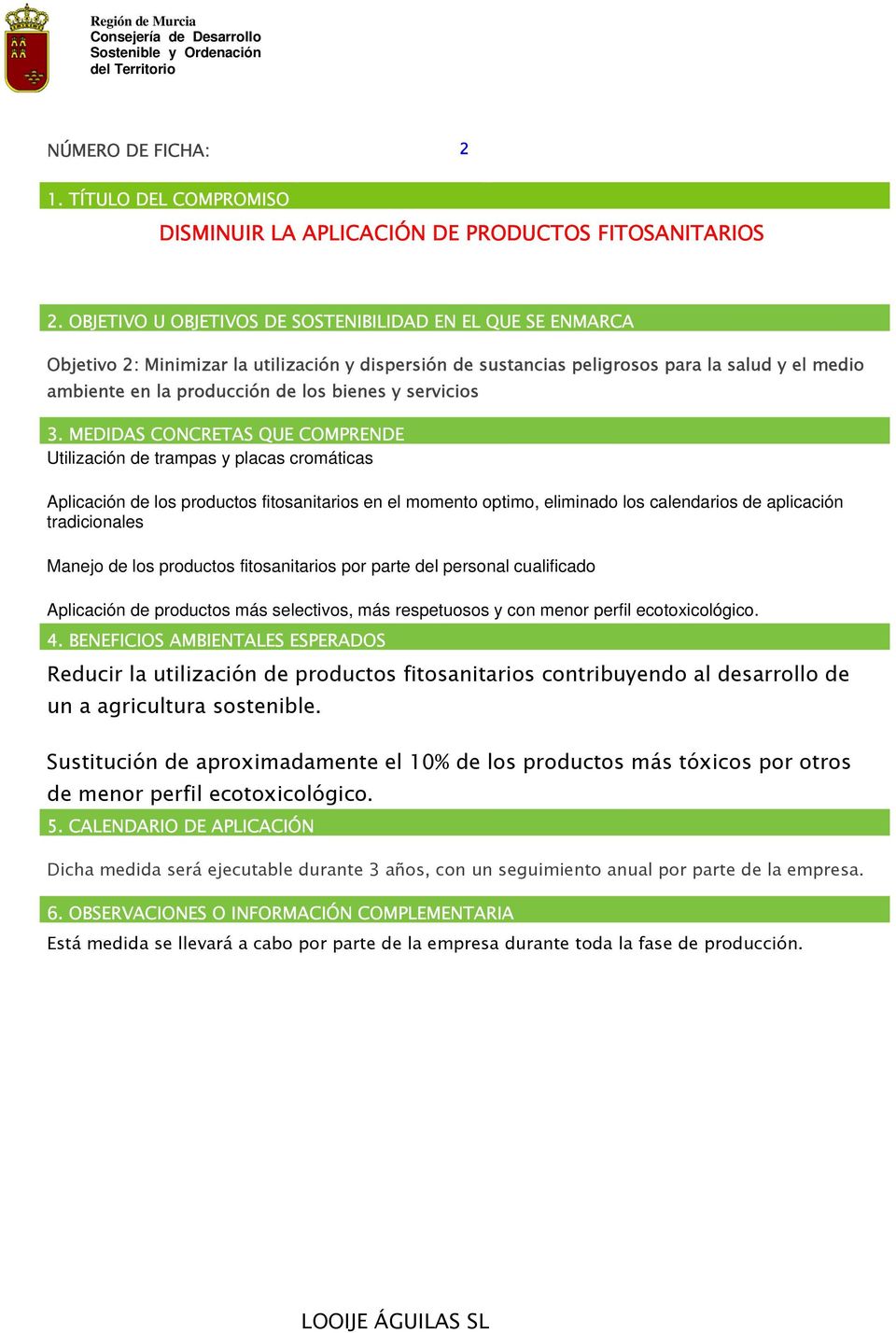 productos fitosanitarios por parte del personal cualificado Aplicación de productos más selectivos, más respetuosos y con menor perfil ecotoxicológico.