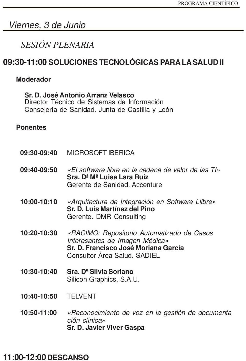 Accenture 10:00-10:10 «Arquitectura de Integración en Software Llibre» Sr. D. Luis Martínez del Pino Gerente.