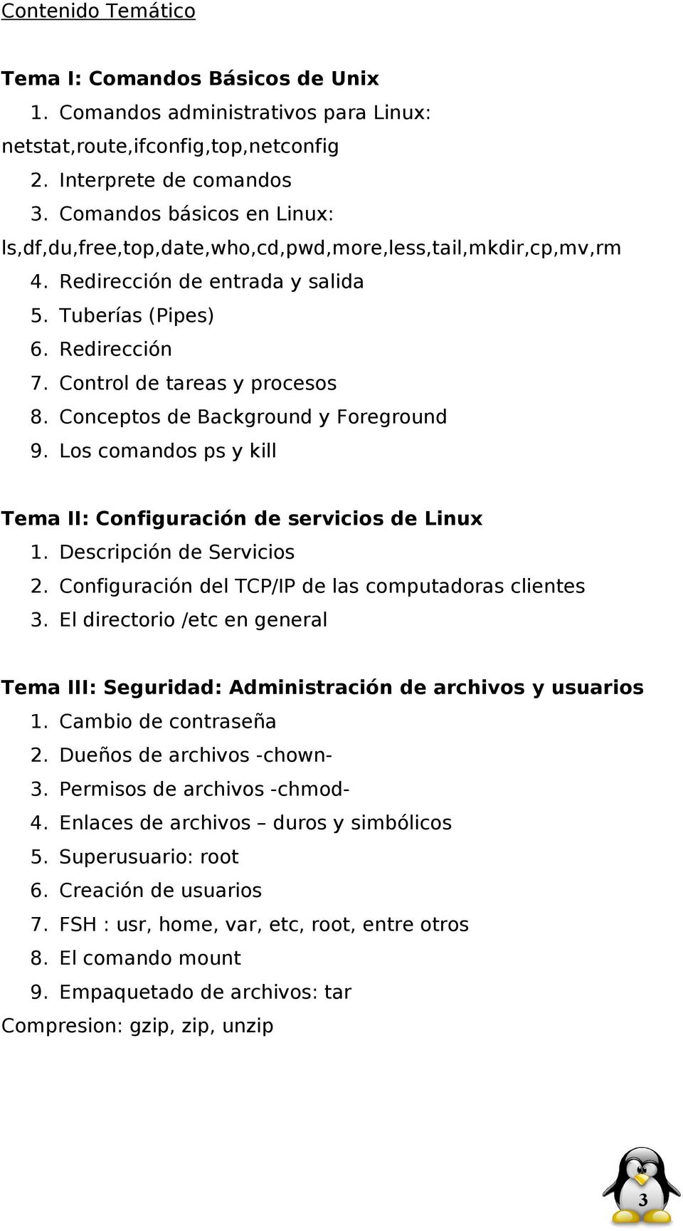 Conceptos de Background y Foreground 9. Los comandos ps y kill Tema II: Configuración de servicios de Linux 1. Descripción de Servicios 2. Configuración del TCP/IP de las computadoras clientes 3.