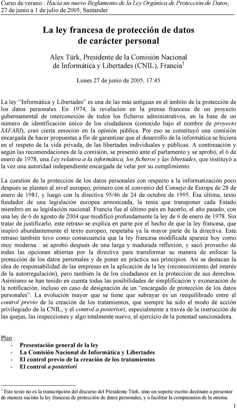 En 1974, la revelación en la prensa francesa de un proyecto gubernamental de interconexión de todos los ficheros administrativos, en la base de un número de identificación único de los ciudadanos