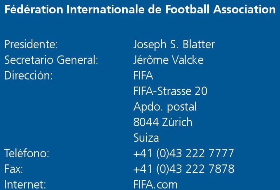 Blatter Secretario General: Jérôme Valcke Dirección: FIFA