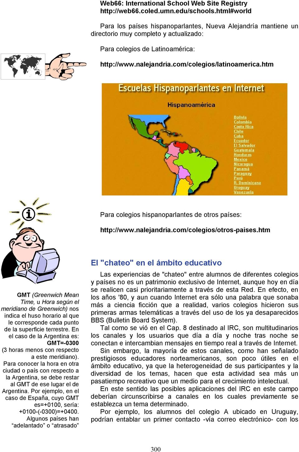 htm Para colegios hispanoparlantes de otros países: http://www.nalejandria.com/colegios/otros-paises.