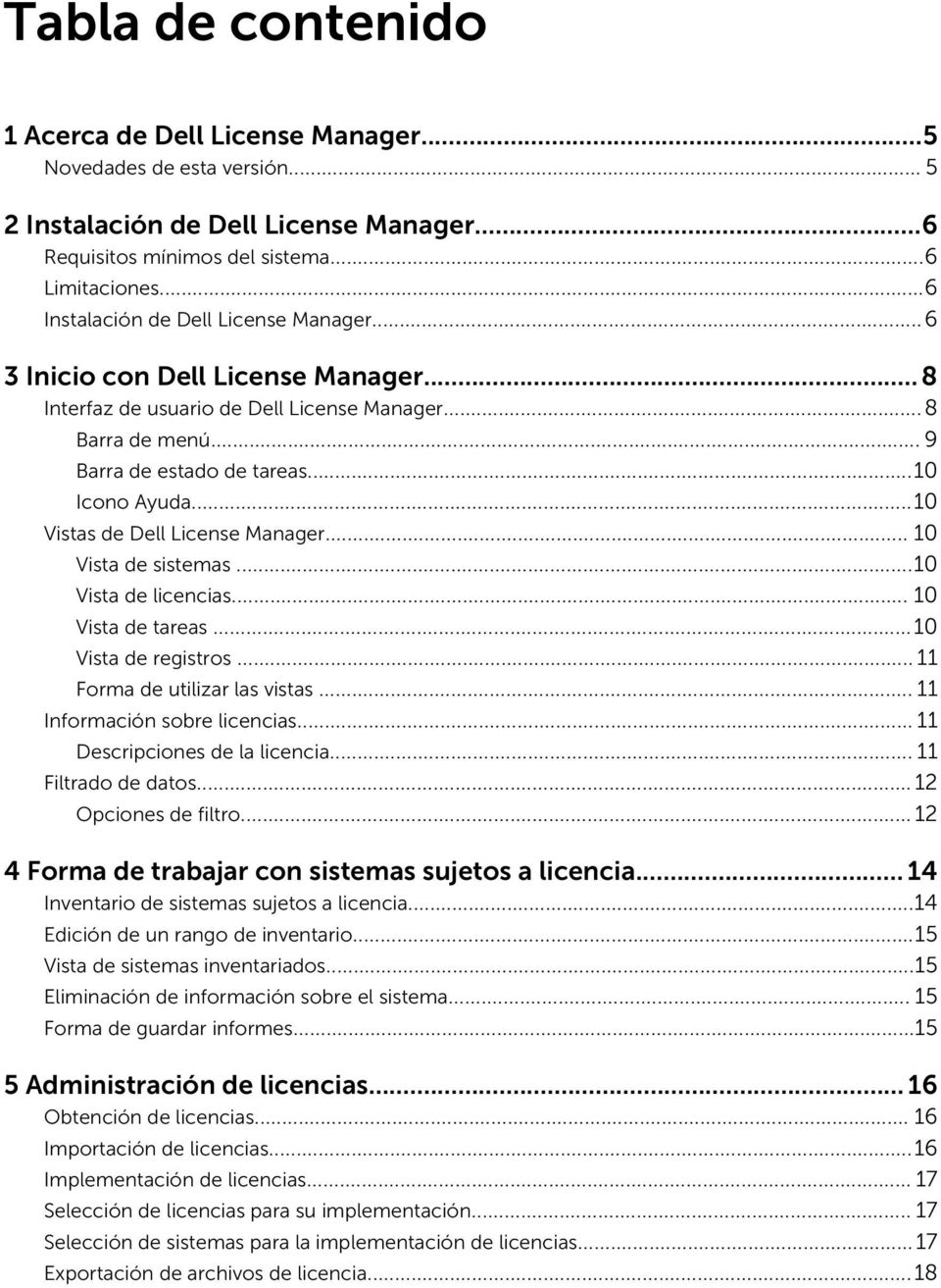 ..10 Vistas de Dell License Manager... 10 Vista de sistemas...10 Vista de licencias... 10 Vista de tareas...10 Vista de registros... 11 Forma de utilizar las vistas... 11 Información sobre licencias.