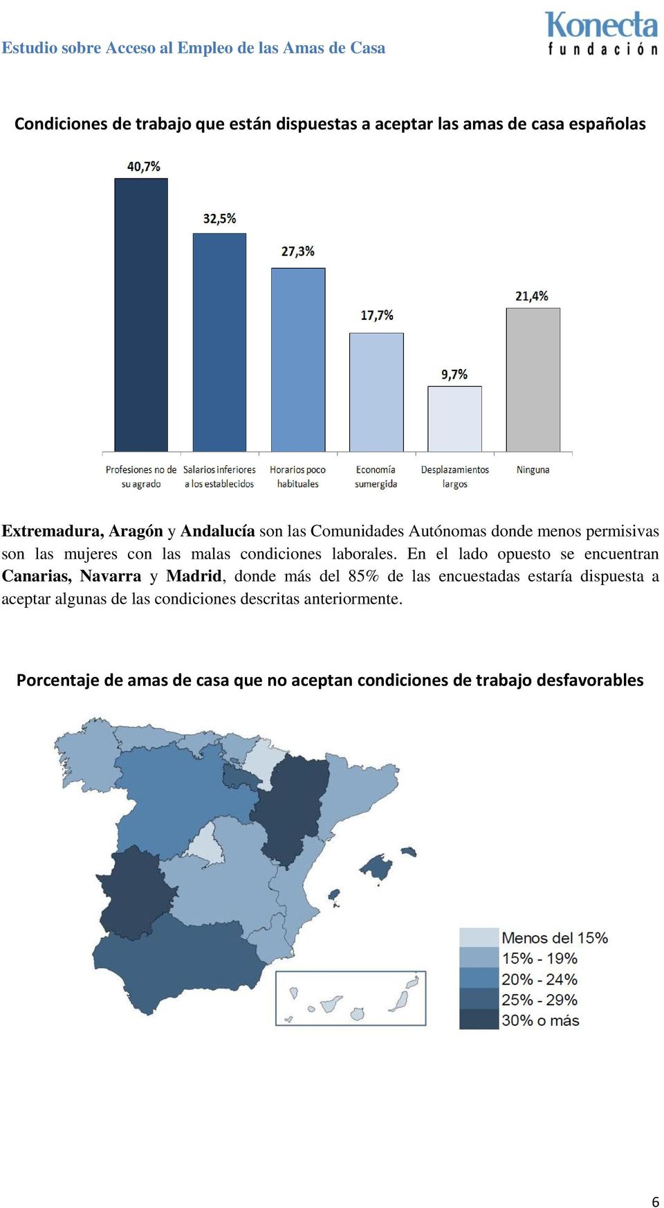 En el lado opuesto se encuentran Canarias, Navarra y Madrid, donde más del 85% de las encuestadas estaría dispuesta a