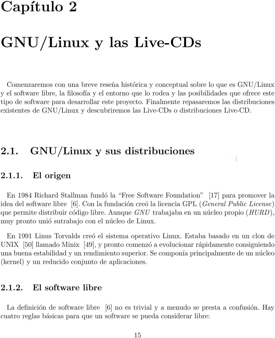 GNU/Linux y sus distribuciones 2.1.1. El origen En 1984 Richard Stallman fundó la Free Software Foundation [17] para promover la idea del software libre [6].