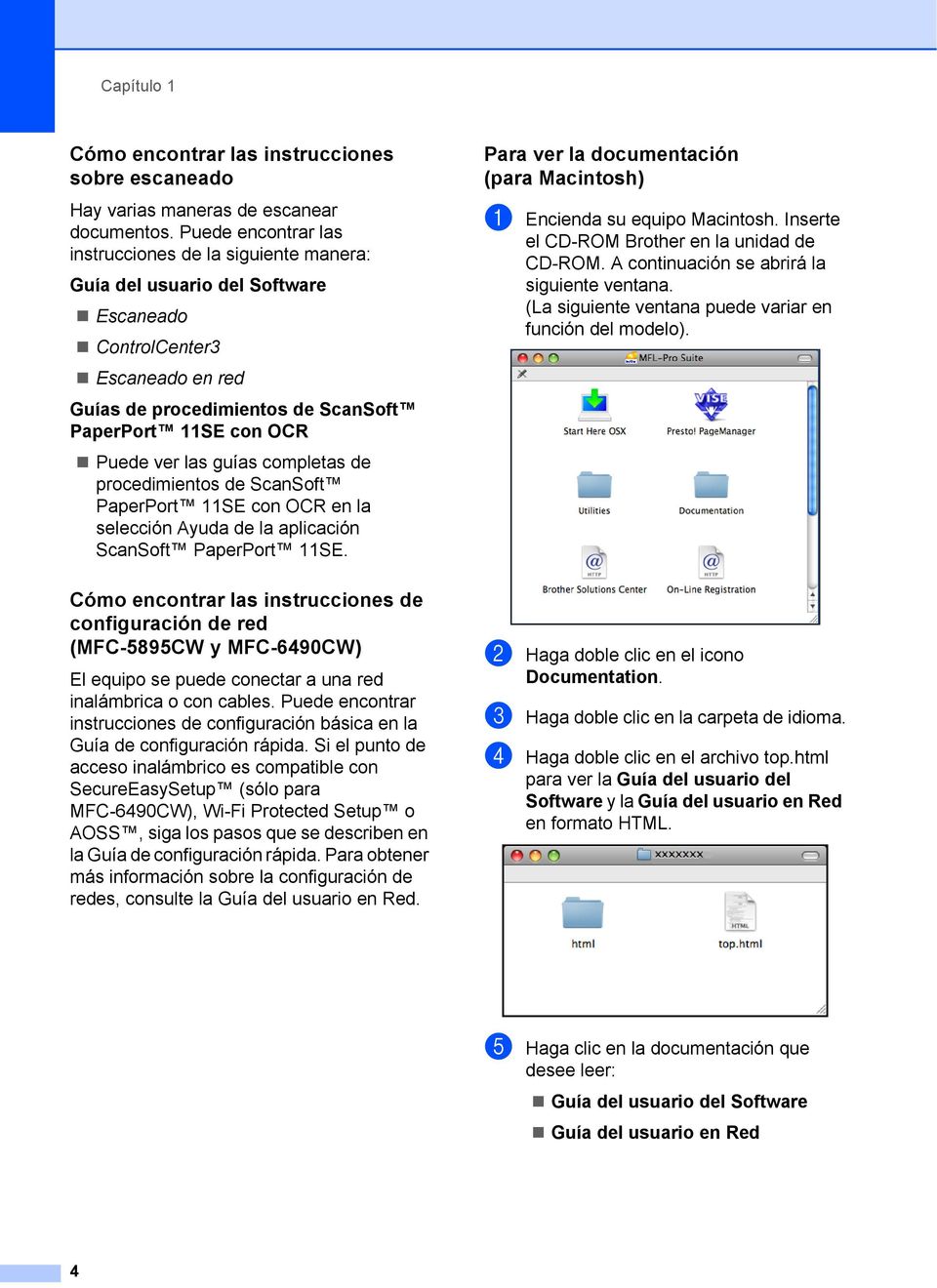 las guías completas de procedimientos de ScanSoft PaperPort 11SE con OCR en la selección Ayuda de la aplicación ScanSoft PaperPort 11SE.