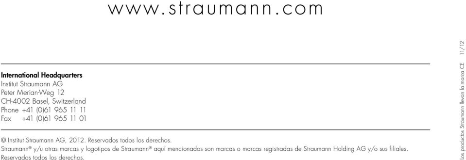 (0)61 965 11 11 Fax +41 (0)61 965 11 01 Institut Straumann AG, 2012. Reservados todos los derechos.