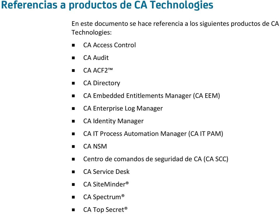 Manager (CA EEM) CA Enterprise Log Manager CA Identity Manager CA IT Process Automation Manager (CA IT