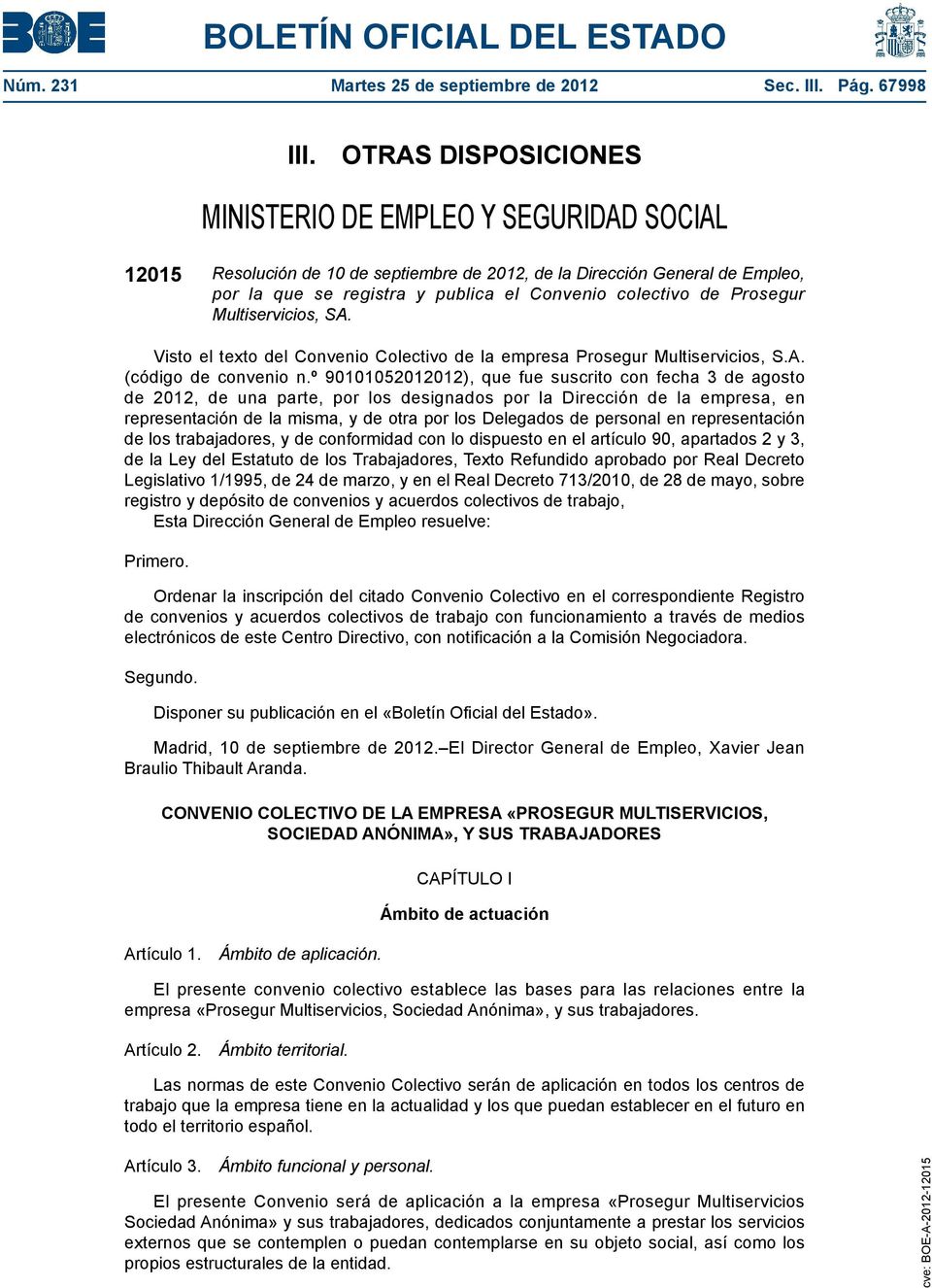 Prosegur Multiservicios, SA. Visto el texto del Convenio Colectivo de la empresa Prosegur Multiservicios, S.A. (código de convenio n.