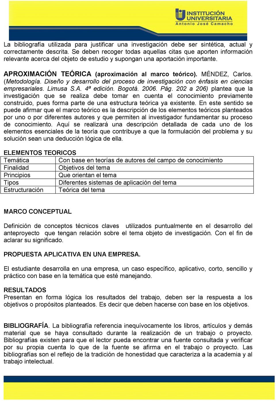 MÉNDEZ, Carlos. (Metodología. Diseño y desarrollo del proceso de investigación con énfasis en ciencias empresariales. Limusa S.A. 4ª edición. Bogotá. 2006. Pág.
