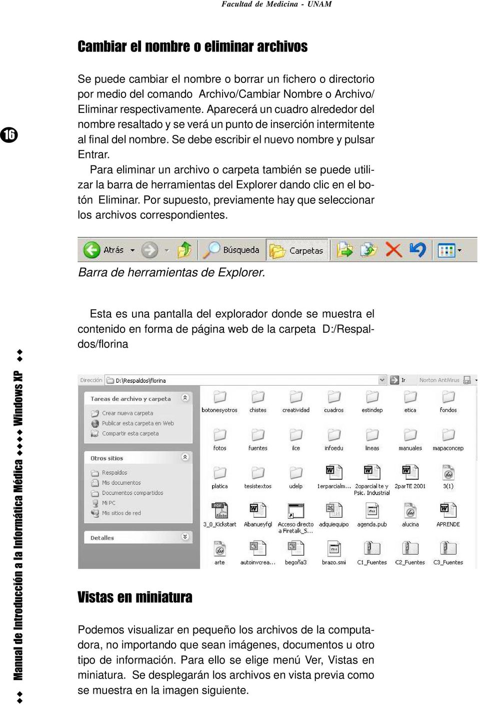Para eliminar un archivo o carpeta también se puede utilizar la barra de herramientas del Explorer dando clic en el botón Eliminar.