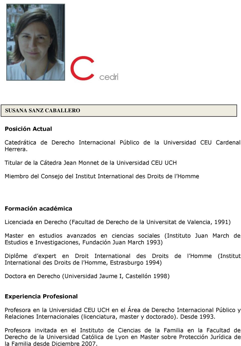 Universitat de Valencia, 1991) Master en estudios avanzados en ciencias sociales (Instituto Juan March de Estudios e Investigaciones, Fundación Juan March 1993) Diplôme d expert en Droit