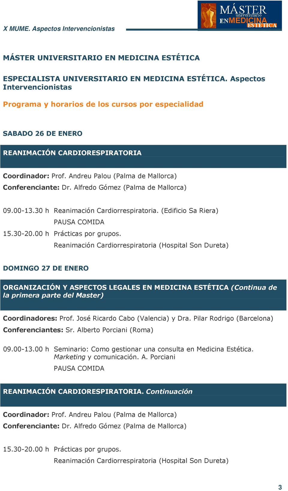 Alfredo Gómez (Palma de Mallorca) 09.00-13.30 h Reanimación Cardiorrespiratoria. (Edificio Sa Riera) 15.30-20.00 h Prácticas por grupos.
