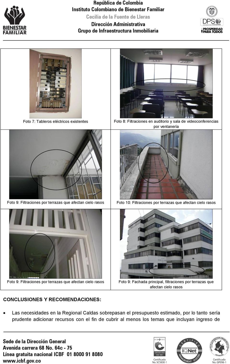 rasos Foto 9: Fachada principal, filtraciones por terrazas que afectan cielo rasos CONCLUSIONES Y RECOMENDACIONES: Las necesidades en la Regional