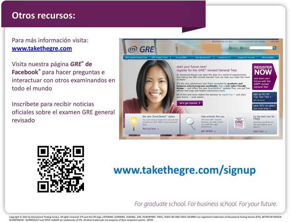 el examen GRE general revisado www.takethegre.com/signup Copyright 2012 by Educational Testing Service. All rights reserved. ETS and the ETS logo, LISTENING. LEARNING.
