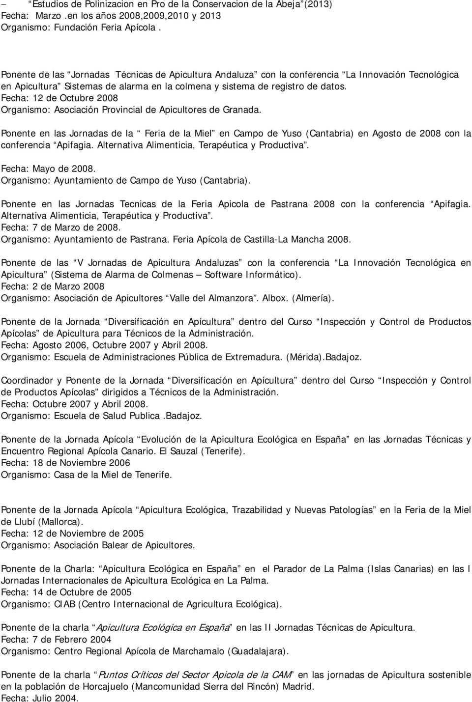 Fecha: 12 de Octubre 2008 Organismo: Asociación Provincial de Apicultores de Granada.