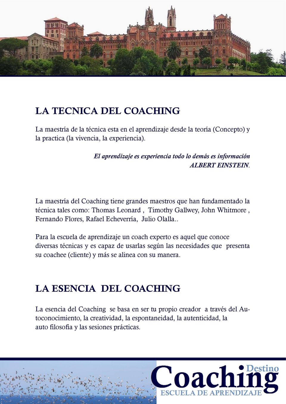 La maestría del Coaching tiene grandes maestros que han fundamentado la técnica tales como: Thomas Leonard, Timothy Gallwey, John Whitmore, Fernando Flores, Rafael Echeverría, Julio Olalla.