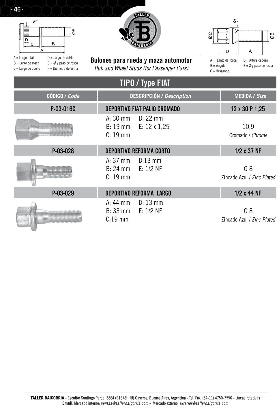 A: 37 mm D:13 mm B: 24 mm E: 1/2 NF G 8 C: 19 mm Zincado Azul / Zinc Plated P-03-029 DEPORTIVO