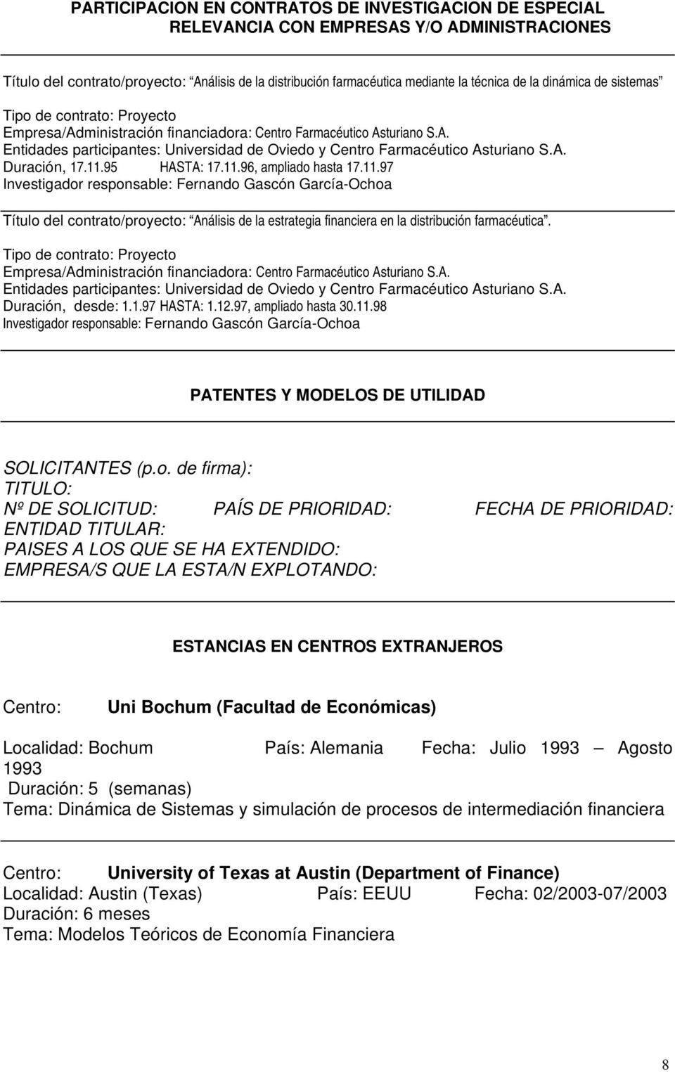 11.97 Investigador responsable: Fernando Gascón García-Ochoa Título del contrato/proyecto: Análisis de la estrategia financiera en la distribución farmacéutica.