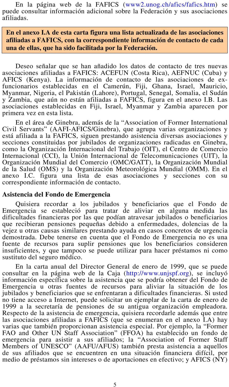 Deseo señalar que se han añadido los datos de contacto de tres nuevas asociaciones afiliadas a FAFICS: ACEFUN (Costa Rica), AEFNUC (Cuba) y AFICS (Kenya).